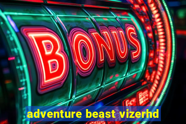 adventure beast vizerhd